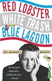 Queenan, Joe: Red Lobster, White Trash, and the Blue Lagoon: Joe Queenan's America