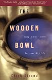 Strand, Clark: The Wooden Bowl: Simple Meditations for Everyday Life