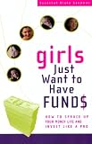 Goodman, Susannah Blake: Girls Just Want to Have Funds: How to Spruce Up Your Money Life and Invest Like a Pro