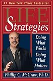 McGraw, Phillip C.: Life Strategies: Doing What Works, Doing What Matters McGraw, Phillip C.: Life Strategies: Doing What Works, Doing What Matters