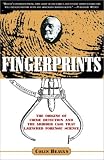 Beavan, Colin: Fingerprints: The Origins of Crime Detection and the Murder Case That Launched Forensic Science Beavan, Colin: Fingerprints: The Origins of Crime Detection and the Murder Case That Launched Forensic Science