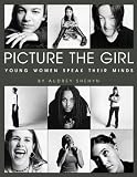 Shehyn, Audrey: Picture the Girl: Young Women Speak Their Minds Shehyn, Audrey: Picture the Girl: Young Women Speak Their Minds