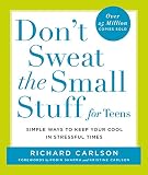 Carlson, Richard: Don't Sweat the Small Stuff for Teens: Simple Ways to Keep Your Cool in Stressful Times Carlson, Richard: Don't Sweat the Small Stuff for Teens: Simple Ways to Keep Your Cool in Stressful Times