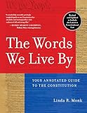 Monk, Linda R.: The Words We Live by: Your Annotated Guide to the Constitution Monk, Linda R.: The Words We Live by: Your Annotated Guide to the Constitution
