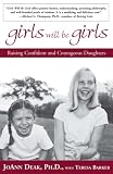 Barker, Teresa: Girls Will Be Girls: Raising Confident and Courageous Daughters Barker, Teresa: Girls Will Be Girls: Raising Confident and Courageous Daughters