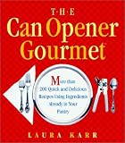 Karr, Laura: The Can Opener Gourmet: More Than 200 Quick + Delicious Recipes Using Ingredients from Your Pantry Karr, Laura: The Can Opener Gourmet: More Than 200 Quick + Delicious Recipes Using Ingredients from Your Pantry