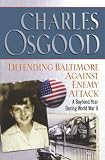 Osgood, Charles: Defending Baltimore Against Enemy Attack: A Boyhood Year During World War II