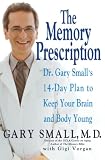 Small, Gary: The Memory Prescription: Dr Gary Small's 14-Day Plan To Keep Your Brain And Body Young Small, Gary: The Memory Prescription: Dr Gary Small's 14-Day Plan To Keep Your Brain And Body Young