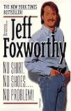 Foxworthy, Jeff: No Shirt. No Shoes....No Problem!