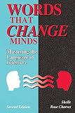 Charvet, Shelle Rose: Words That Change Minds: Mastering the Language of Influence Charvet, Shelle Rose: Words That Change Minds: Mastering the Language of Influence