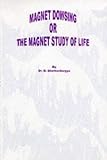 Bhattacharyya, B.: Magnet Dowsing or the Magnet Study of Life