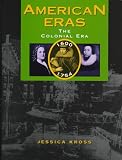 Layman, Richard: American Eras 1600-1754: The Colonial Era 1600-1754 Layman, Richard: American Eras 1600-1754: The Colonial Era 1600-1754