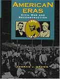 Brown, Thomas J.: American Eras Civil War and Reconstruction 1850-1877