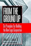 From the Ground Up: Six Principles for Building the New Logic Corporation (0787902411) by Lawler, Edward E. Lawler, Edward E.: From the Ground Up: Six Principles for Building the New Logic Corporation