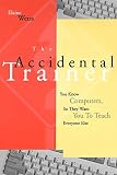 Weiss, Elaine: The Accidental Trainer: You Know Computers, So They Want You to Teach Everyone Else