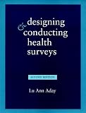 Aday, Lu Ann: Designing and Conducting Health Surveys: A Comprehensive Guide Aday, Lu Ann: Designing and Conducting Health Surveys: A Comprehensive Guide