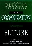 The Organization of the Future (0787903035) by Peter F. Drucker Foundation for Nonprofit Management Peter F. Drucker Foundation for Nonprofit Management: The Organization of the Future