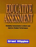 Wiggins, Grant P.: Educative Assessment: Designing Assessments to Inform and Improve Student Performance Wiggins, Grant P.: Educative Assessment: Designing Assessments to Inform and Improve Student Performance