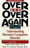 Neziroglu, Fugen: Over and over Again: Understanding Obsessive-Compulsive Disorder Neziroglu, Fugen: Over and over Again: Understanding Obsessive-Compulsive Disorder