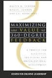 Center for Creative Leadership: Maximizing the Value of 360-Degree Feedback: A Process for Successful Individual and Organizational Development