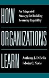 How Organizations Learn: An Integrated Strategy for Building Learning Capability (0787911070) by Nevis, Edwin C. Nevis, Edwin C.: How Organizations Learn: An Integrated Strategy for Building Learning Capability