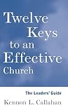 Callahan, Kennon L.: Twelve Keys to an Effective Church: The Leaders' Guide