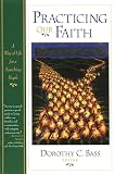 Bass, Dorothy C.: Practicing Our Faith: A Way of Life for a Searching People