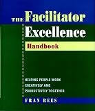 Rees, Fran: The Facilitator Excellence Handbook: Helping People Work Creatively and Productively Together Rees, Fran: The Facilitator Excellence Handbook: Helping People Work Creatively and Productively Together