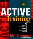 Silberman, Melvin L.: Active Training: A Handbook of Techniques, Designs, Case Examples, and Tips