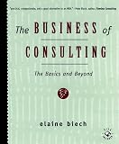 The Business of Consulting: The Basics and Beyond (0787940216) by Biech, Elaine Biech, Elaine: The Business of Consulting: The Basics and Beyond