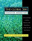 The Global 200 Executive Recruiters: An Essential Guide to the Best Recruiters in the United States, Europe, Asia, and Latin America (0787941395) by Jenn, Nancy Garrison Jenn, Nancy Garrison: The Global 200 Executive Recruiters: An Essential Guide to the Best Recruiters in the United States, Europe, Asia, and Latin America