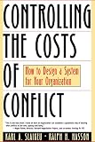 Karl A. Slaikeu: Controlling the Costs of Conflict: How to Design a System for Your Organization