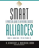Smart Alliances: A Practical Guide to Repeatable Success (0787943266) by Harbison, John R. Harbison, John R.: Smart Alliances: A Practical Guide to Repeatable Success