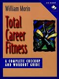 Total Career Fitness: A Complete Checkup and Workout Guide (0787944211) by Morin, William Morin, William: Total Career Fitness: A Complete Checkup and Workout Guide