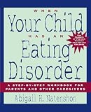 Natenshon, Abigail H.: When Your Child Has an Eating Disorder: A Step-By-Step Workbook for Parents and Other Caregivers Natenshon, Abigail H.: When Your Child Has an Eating Disorder: A Step-By-Step Workbook for Parents and Other Caregivers