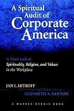 A Spiritual Audit of Corporate America: A Hard Look at Spirituality, Religion, and Values in the Workplace (0787946664) by Mitroff, Ian I. Mitroff, Ian I.: A Spiritual Audit of Corporate America: A Hard Look at Spirituality, Religion, and Values in the Workplace