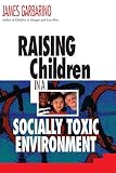 Garbarino, James: Raising Children in a Socially Toxic Environment