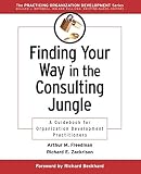 Freedman, Arthur M.: Finding Your Way in the Consulting Jungle: A Guidebook for Organization Development Practitioners