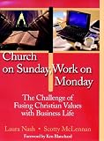 McLennan, Scotty: Church on Sunday, Work on Monday: The Challenge of Fusing Christian Values With Business Life McLennan, Scotty: Church on Sunday, Work on Monday: The Challenge of Fusing Christian Values With Business Life