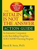 Stein, David B.: Ritalin Is Not the Answer Action Guide: An Interactive Companion to the Best-Selling Drug-Free Add/Adhd Parenting Program Stein, David B.: Ritalin Is Not the Answer Action Guide: An Interactive Companion to the Best-Selling Drug-Free Add/Adhd Parenting Program