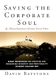 Batstone, David: Saving the Corporate Soul & ( Who Knows?) Maybe Your Own: Eight Principles for Creating and Preserving Wealth and Well-Being for You and Your Company Without Selling Out Batstone, David: Saving the Corporate Soul & ( Who Knows?) Maybe Your Own: Eight Principles for Creating and Preserving Wealth and Well-Being for You and Your Company Without Selling Out