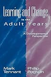 Tennant, Mark: Learning and Change in the Adult Years: A Developmental Perspective Tennant, Mark: Learning and Change in the Adult Years: A Developmental Perspective
