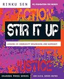 Sen, Rinku: Stir It Up: Lessons in Community Organizing and Advocacy Sen, Rinku: Stir It Up: Lessons in Community Organizing and Advocacy