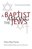 Howe, Mary Blye: A Baptist Among the Jews Howe, Mary Blye: A Baptist Among the Jews
