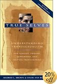 True Selves: Understanding Transsexualism--For Families, Friends, Coworkers, and Helping Professionals