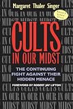Singer, Margaret Thaler: Cults in Our Midst: The Continuing Fight Against Their Hidden Menace Singer, Margaret Thaler: Cults in Our Midst: The Continuing Fight Against Their Hidden Menace