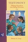 Long, Thomas G.: Testimony: Talking Ourselves Into Being Christian