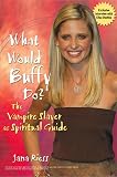Riess, Jana: What Would Buffy Do?: The Vampire Slayer As Spiritual Guide Riess, Jana: What Would Buffy Do?: The Vampire Slayer As Spiritual Guide
