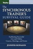 Hofmann, Jennifer: The Synchronous Trainer's Survival Guide: Facilitating Successful Live and Online Courses, Meetings, and Events