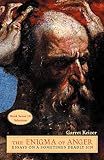 Keizer, Garret: THE ENIGMA OF ANGER: ESSAYS ON A SOMETIMES DEADLY SIN Keizer, Garret: THE ENIGMA OF ANGER: ESSAYS ON A SOMETIMES DEADLY SIN